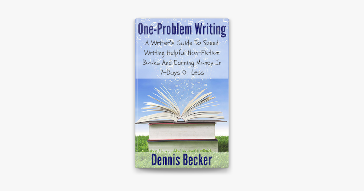 One Problem Writing A Writer S Guide To Speed Writing Helpful Non Fiction Books And Earning Money In 7 Days Or Less Sur Apple Books
