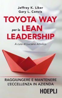 Toyota Way per la Lean Leadership by Jeffrey K. Liker & Luciano Attolico