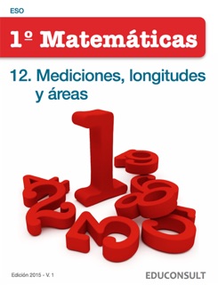 Matemáticas 1º ESO. 12. Mediciones, longitudes y áreas by Educonsult, SL.