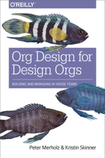 Org Design for Design Orgs - Peter Merholz &amp; Kristin Skinner Cover Art