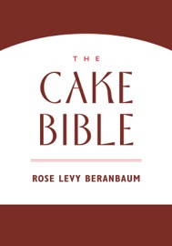 The Cake Bible - Rose Levy Beranbaum