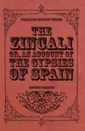 The Zincali - Or, An Account of the Gypsies of Spain - George Borrow