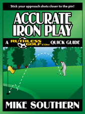 Accurate Iron Play: A RuthlessGolf.com Quick Guide - Mike Southern Cover Art