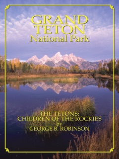Grand Teton: Children Of The Rockies by George Robinson