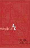Montreal from A to Z: An Alphabetical Guide - Laura Roberts