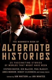 The Mammoth Book of Alternate Histories - Ian Watson & Ian Whates