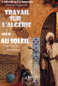 Travail sur l'Algérie - Alexis de Tocqueville & Guy de Maupassant