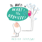 What’s the Opposite? - Oliver Jeffers