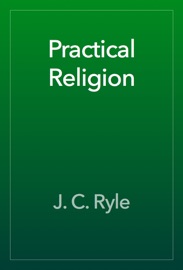 Practical Religion - J. C. Ryle