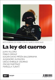 La ley del cuerno - Juan Villoro, Pablo Ordaz, Edgar David Piñón Balderrama, Alejandro Almazán, Diego Enrique Orsorno, Oscar Martinez & Marcela Turati