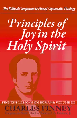 Read: Principles of Joy in the Holy Spirit Finney's Lessons on Romans Volume Book III Expanded E-Book Edition