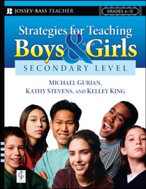 Strategies for Teaching Boys and Girls -- Secondary Level - Michael Gurian, Kathy Stevens & Kelley King