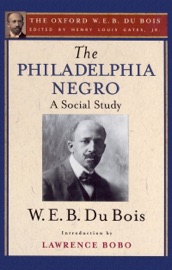 The Philadelphia Negro (The Oxford W. E. B. Du Bois) - Henry Louis Gates, Jr. & W. E. B. Du Bois