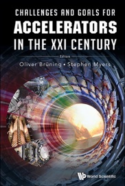 CHALLENGES & GOALS FOR ACCELERATORS IN THE XXI CENTURY - Stephen Myers & Oliver Brüning