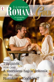 Romana Gold 3. kötet (Tűzijáték, A szerelem hajón érkezik, Szenvedélyes csókok) - Anna Cleary