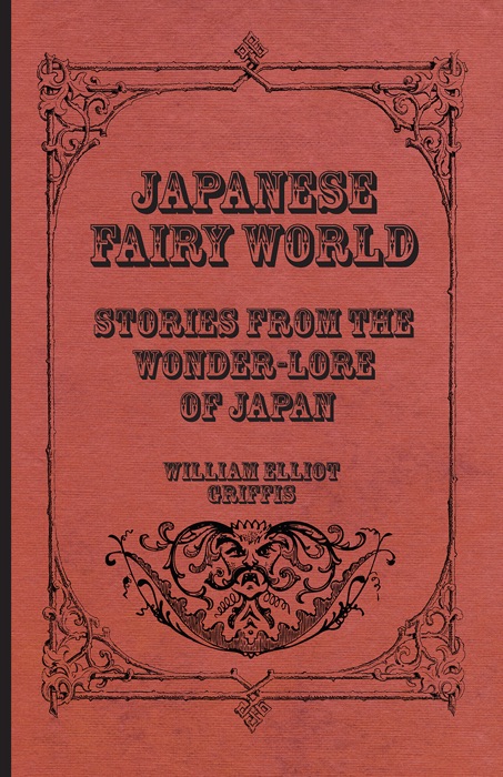 Japanese Fairy World - Stories From The Wonder-Lore Of Japan