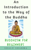 An Introduction to the Way of the Buddha: Buddhism for Beginners - Shalu Sharma