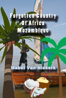 Forgotten Country Of Africa: Mozambique by Mabel van Niekerk