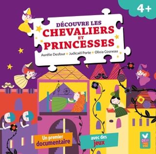 Découvre les chevaliers et princesses by Aurélie Desfour, Judicaël Porte & Olivia Cosneau