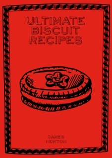Ultimate Biscuit Recipes by James Newton