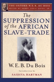 The Suppression of the African Slave-Trade to the United States of America (The Oxford W. E. B. Du Bois) - Henry Louis Gates, Jr. & W. E. B. Du Bois