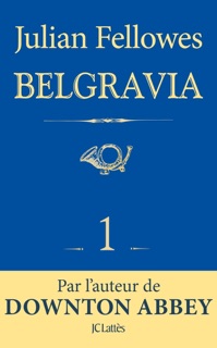 Feuilleton Belgravia épisode 1 by Julian Fellowes