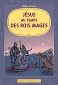 Jésus au temps des Rois mages - Philippe Terreaux