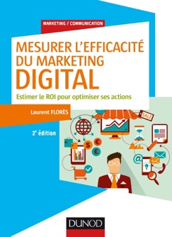 Mesurer l'efficacité du marketing digital - 2e éd. - Laurent Florès