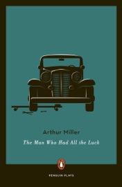 The Man Who Had All the Luck - Arthur Miller