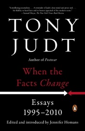 When the Facts Change - Tony Judt & Jennifer Homans