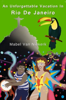 An Unforgettable Vacation In Rio De Janeiro by Mabel van Niekerk