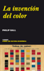 La invención del color - Philip Ball