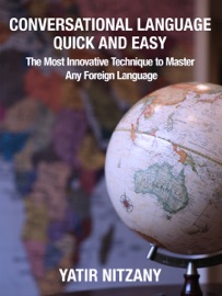 Conversational Languages: The Most Innovative Technique to Master Any Foreign Language - Yatir Nitzany