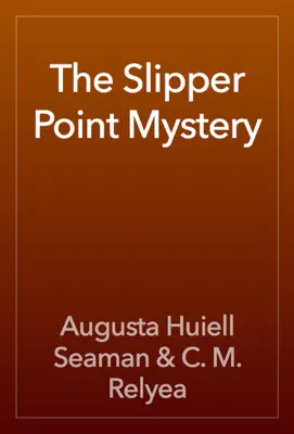 The Slipper Point Mystery by Augusta Huiell Seaman & C. M. Relyea book