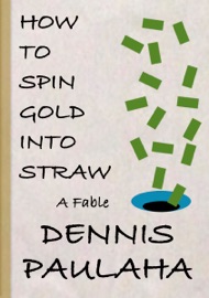 How To Spin Gold Into Straw - Dennis Paulaha