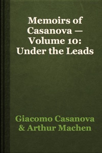 Memoirs of Casanova — Volume 10: Under the Leads