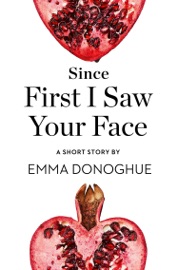 Since First I Saw Your Face - Emma Donoghue