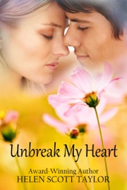 Unbreak My Heart (Childhood Sweethearts Reunited) - Helen Scott Taylor
