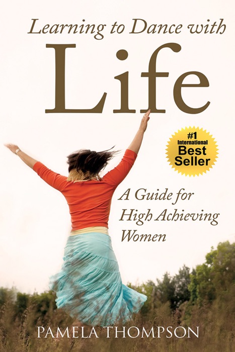 Learning to Dance with Life: A Guide for High Achieving Women