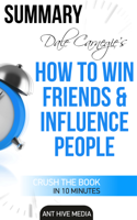 Ant Hive Media - Dale Carnegie's How To Win Friends and Influence People Summary artwork