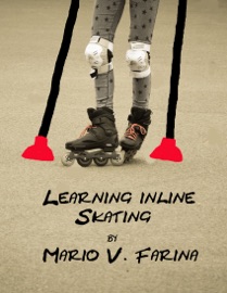 Learning Inline Skating - Mario V. Farina