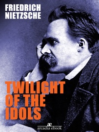 Twilight of the Idols - Friedrich Nietzsche