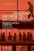 Cidadania, um projeto em construção - André Botelho & Lilia Moritz Schwarcz