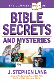 The Complete Book of Bible Secrets and Mysteries by J. Stephen Lang
