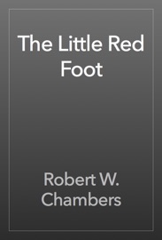 The Little Red Foot - Robert W. Chambers