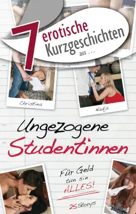 7 erotische Kurzgeschichten aus: "Ungezogene Studentinnen"
