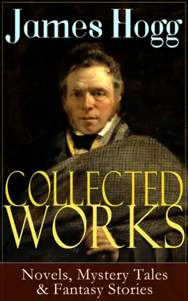 Read: Collected Works of James Hogg: Novels, Scottish Mystery Tales & Fantasy Book Stories