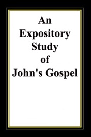 An Expository Study Of John's Gospel