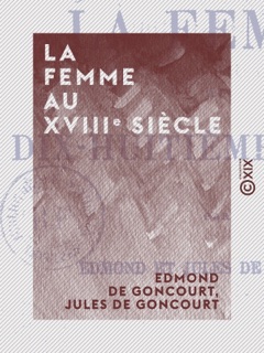 La Femme au XVIIIe siècle by Edmond de Goncourt & Jules de Goncourt