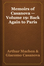 Memoirs of Casanova — Volume 19: Back Again to Paris - Arthur Machen & Giacomo Casanova